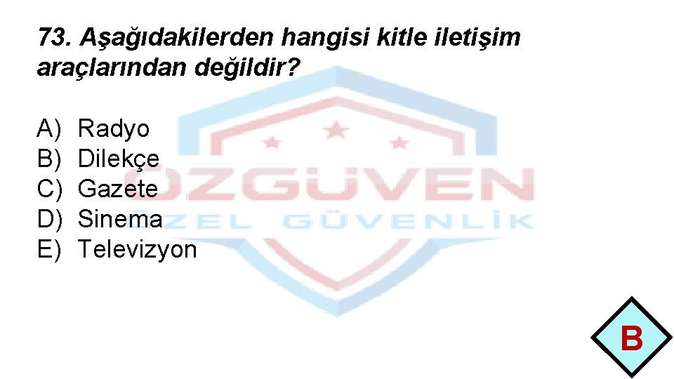 73. Aşağıdakilerden hangisi kitle iletişim araçlarından değildir? A) B) C) D) E) Radyo Dilekçe