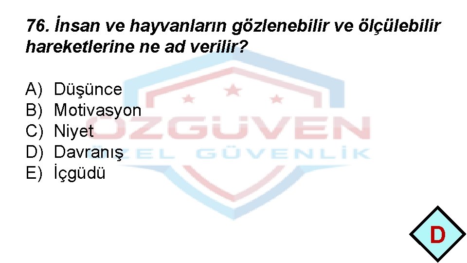 76. İnsan ve hayvanların gözlenebilir ve ölçülebilir hareketlerine ne ad verilir? A) B) C)