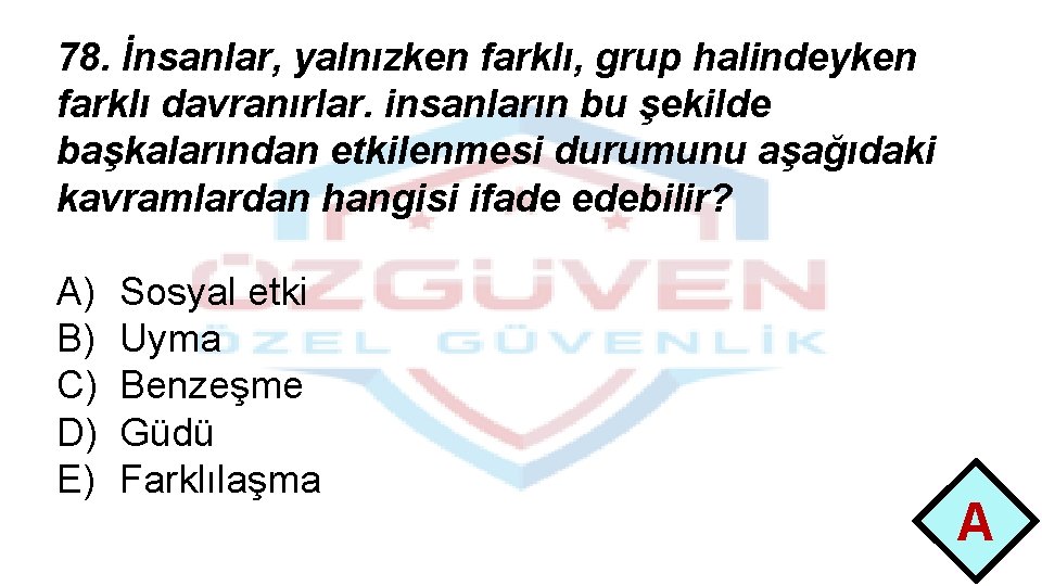 78. İnsanlar, yalnızken farklı, grup halindeyken farklı davranırlar. insanların bu şekilde başkalarından etkilenmesi durumunu