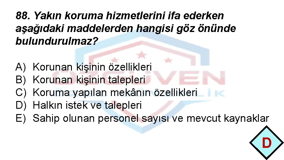 88. Yakın koruma hizmetlerini ifa ederken aşağıdaki maddelerden hangisi göz önünde bulundurulmaz? A) B)