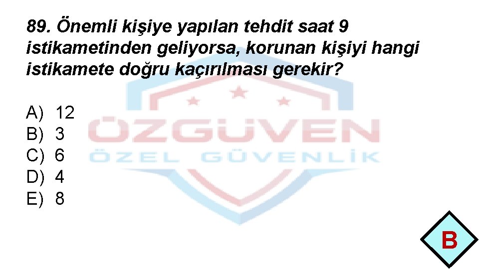 89. Önemli kişiye yapılan tehdit saat 9 istikametinden geliyorsa, korunan kişiyi hangi istikamete doğru