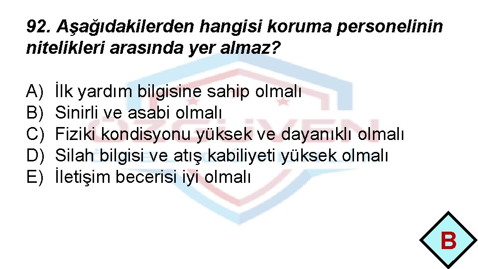 92. Aşağıdakilerden hangisi koruma personelinin nitelikleri arasında yer almaz? A) B) C) D) E)