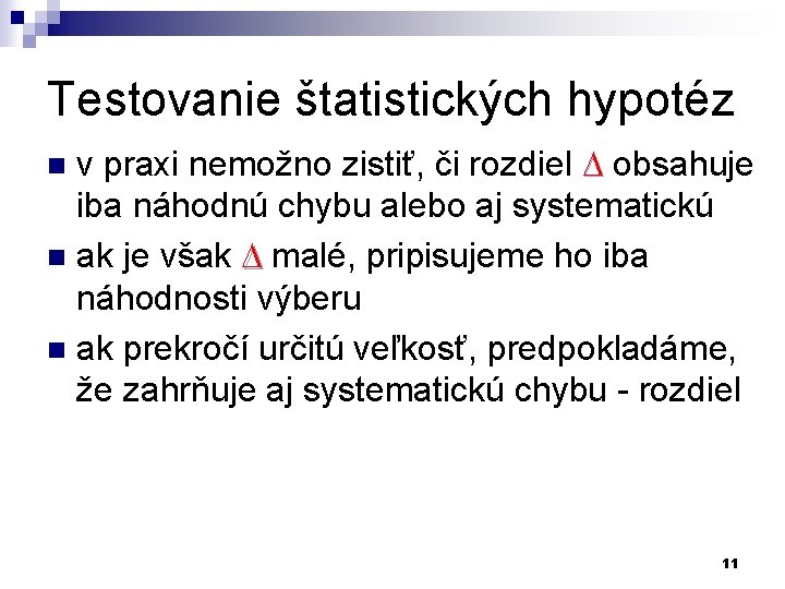 Testovanie štatistických hypotéz v praxi nemožno zistiť, či rozdiel obsahuje iba náhodnú chybu alebo Testovanie štatistických hypotéz v praxi nemožno zistiť, či rozdiel obsahuje iba náhodnú chybu alebo