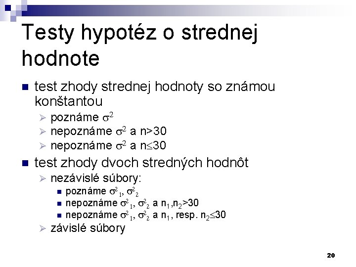 Testy hypotéz o strednej hodnote n test zhody strednej hodnoty so známou konštantou Ø Testy hypotéz o strednej hodnote n test zhody strednej hodnoty so známou konštantou Ø