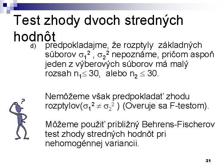 Test zhody dvoch stredných hodnôt d) predpokladajme, že rozptyly základných súborov 12 , 22 Test zhody dvoch stredných hodnôt d) predpokladajme, že rozptyly základných súborov 12 , 22