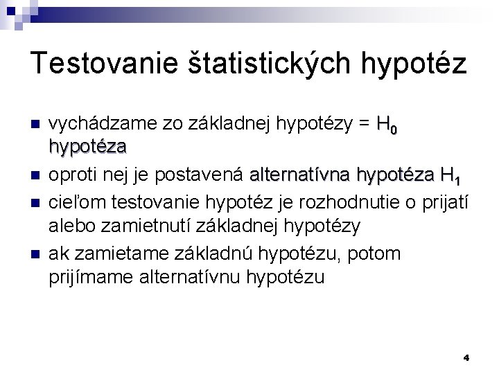 Testovanie štatistických hypotéz n n vychádzame zo základnej hypotézy = H 0 hypotéza oproti