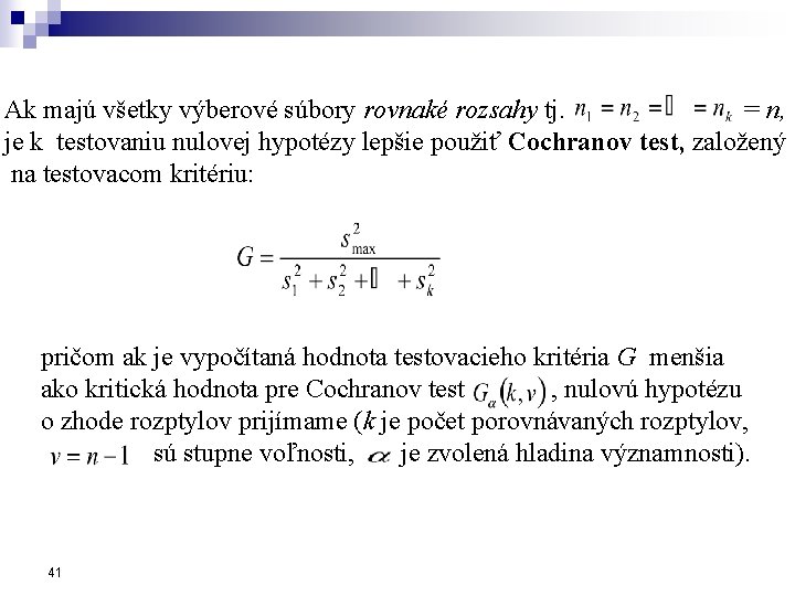 Ak majú všetky výberové súbory rovnaké rozsahy tj. = n, je k testovaniu nulovej