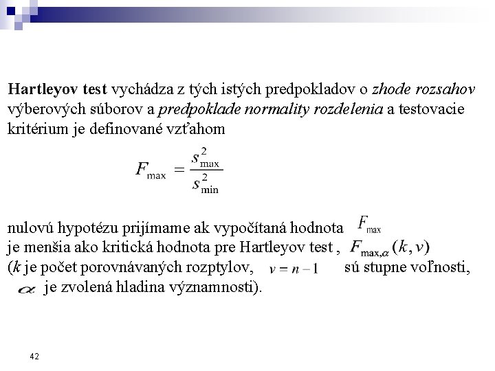 Hartleyov test vychádza z tých istých predpokladov o zhode rozsahov výberových súborov a predpoklade