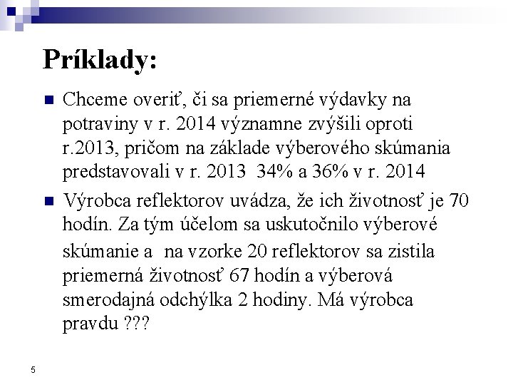 Príklady: n n 5 Chceme overiť, či sa priemerné výdavky na potraviny v r.