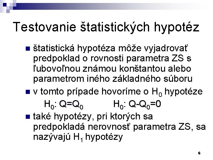 Testovanie štatistických hypotéz štatistická hypotéza môže vyjadrovať predpoklad o rovnosti parametra ZS s ľubovoľnou