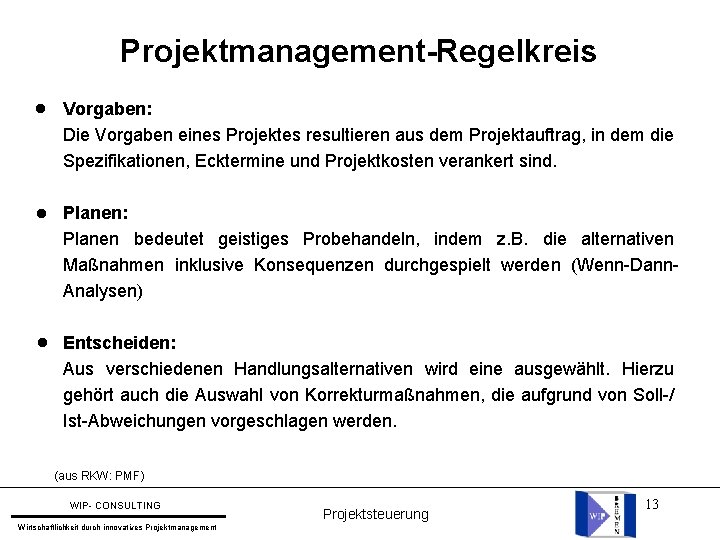 Projektmanagement-Regelkreis l Vorgaben: Die Vorgaben eines Projektes resultieren aus dem Projektauftrag, in dem die Projektmanagement-Regelkreis l Vorgaben: Die Vorgaben eines Projektes resultieren aus dem Projektauftrag, in dem die