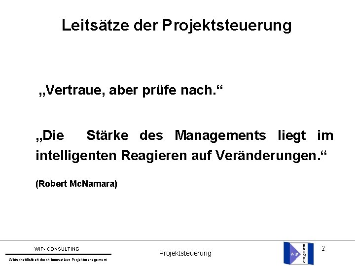 Leitsätze der Projektsteuerung „Vertraue, aber prüfe nach. “ „Die Stärke des Managements liegt im