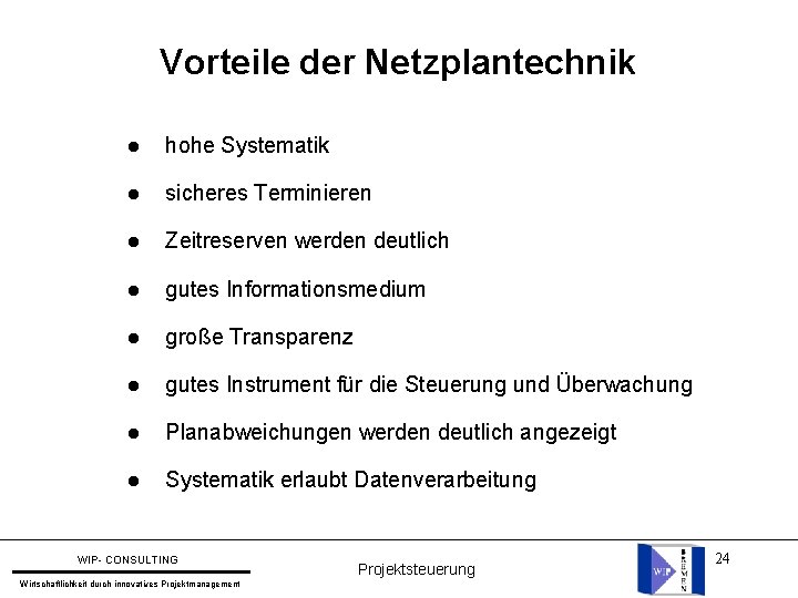 Vorteile der Netzplantechnik l hohe Systematik l sicheres Terminieren l Zeitreserven werden deutlich l Vorteile der Netzplantechnik l hohe Systematik l sicheres Terminieren l Zeitreserven werden deutlich l