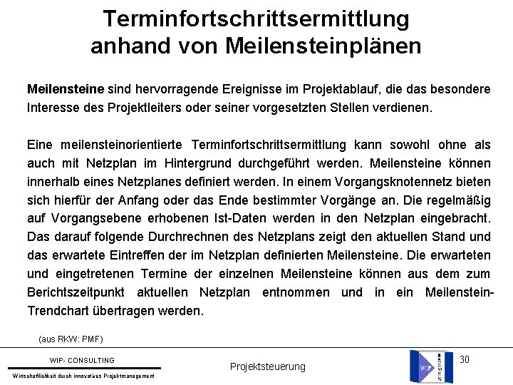 Terminfortschrittsermittlung anhand von Meilensteinplänen Meilensteine sind hervorragende Ereignisse im Projektablauf, die das besondere Interesse