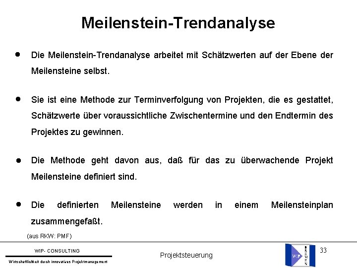 Meilenstein-Trendanalyse l Die Meilenstein-Trendanalyse arbeitet mit Schätzwerten auf der Ebene der Meilensteine selbst. l Meilenstein-Trendanalyse l Die Meilenstein-Trendanalyse arbeitet mit Schätzwerten auf der Ebene der Meilensteine selbst. l