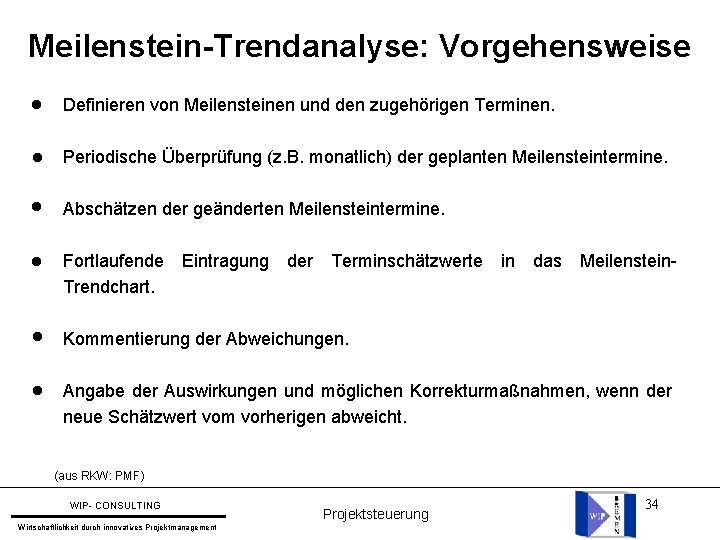 Meilenstein-Trendanalyse: Vorgehensweise l Definieren von Meilensteinen und den zugehörigen Terminen. l Periodische Überprüfung (z. Meilenstein-Trendanalyse: Vorgehensweise l Definieren von Meilensteinen und den zugehörigen Terminen. l Periodische Überprüfung (z.