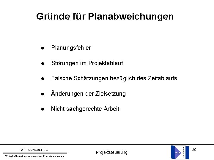 Gründe für Planabweichungen l Planungsfehler l Störungen im Projektablauf l Falsche Schätzungen bezüglich des