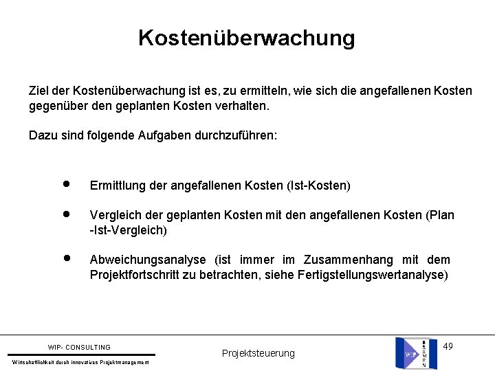 Kostenüberwachung Ziel der Kostenüberwachung ist es, zu ermitteln, wie sich die angefallenen Kosten gegenüber Kostenüberwachung Ziel der Kostenüberwachung ist es, zu ermitteln, wie sich die angefallenen Kosten gegenüber