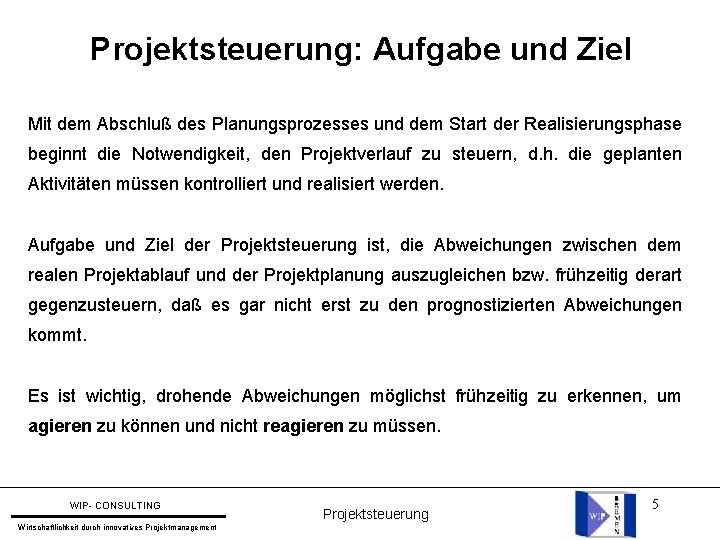 Projektsteuerung: Aufgabe und Ziel Mit dem Abschluß des Planungsprozesses und dem Start der Realisierungsphase Projektsteuerung: Aufgabe und Ziel Mit dem Abschluß des Planungsprozesses und dem Start der Realisierungsphase