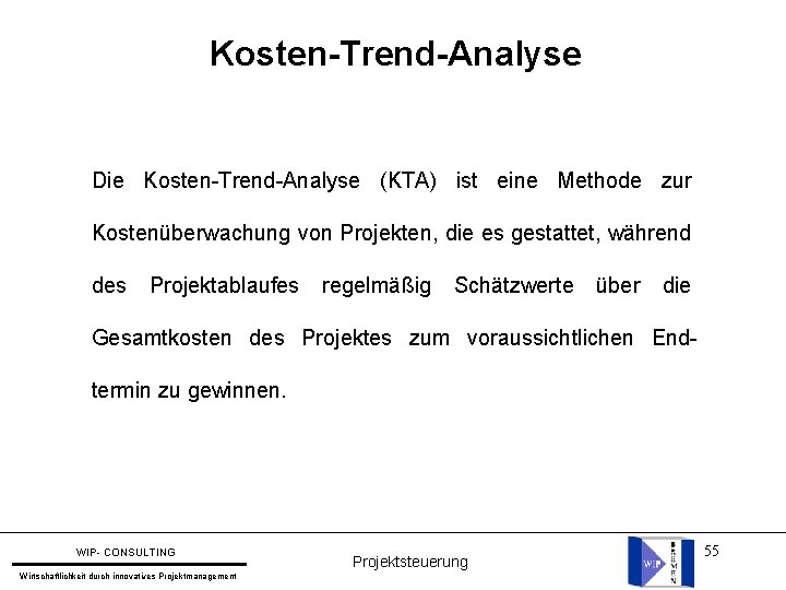 Kosten-Trend-Analyse Die Kosten-Trend-Analyse (KTA) ist eine Methode zur Kostenüberwachung von Projekten, die es gestattet,