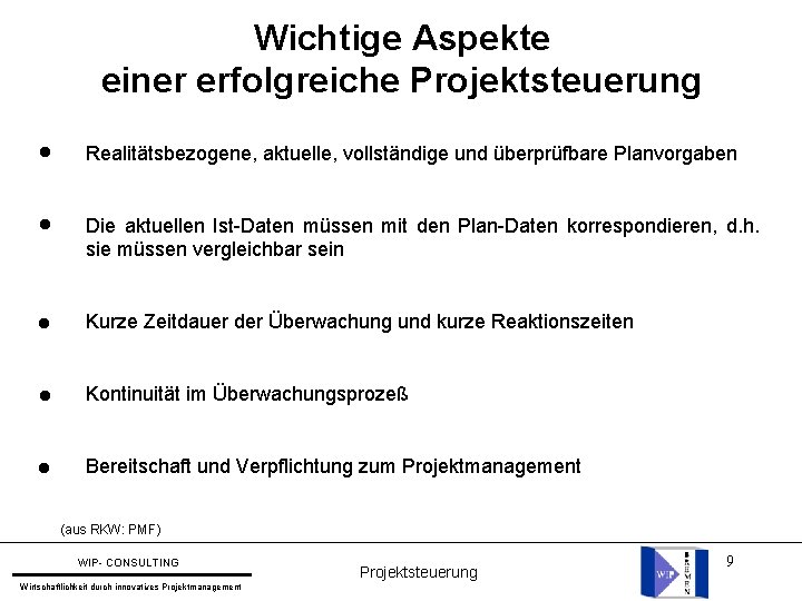 Wichtige Aspekte einer erfolgreiche Projektsteuerung l Realitätsbezogene, aktuelle, vollständige und überprüfbare Planvorgaben l Die