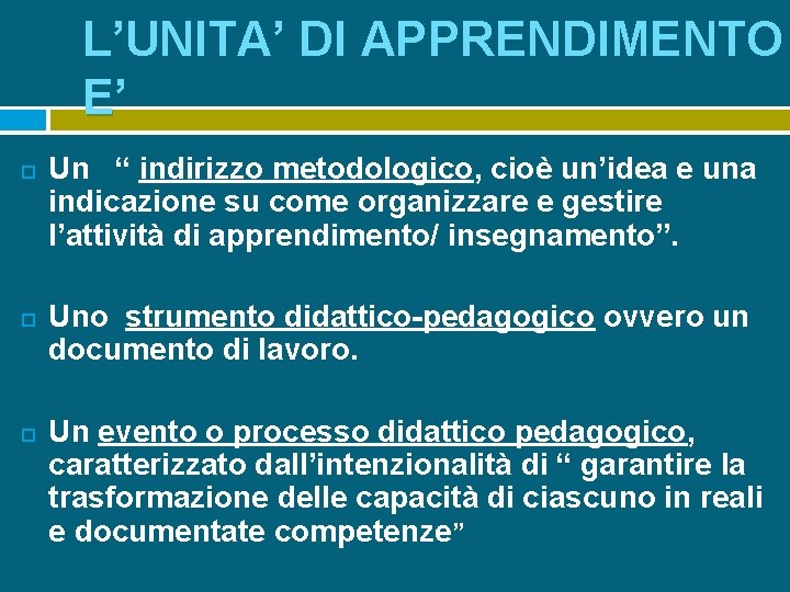 L’UNITA’ DI APPRENDIMENTO E’ Un “ indirizzo metodologico, cioè un’idea e una indicazione su