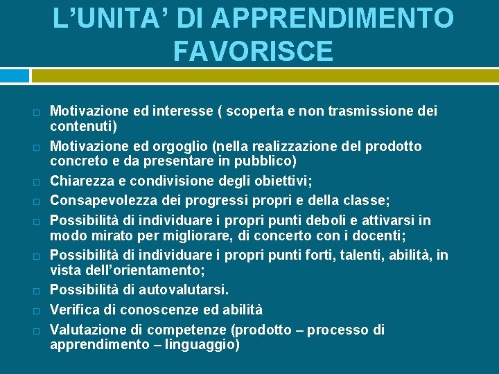 L’UNITA’ DI APPRENDIMENTO FAVORISCE Motivazione ed interesse ( scoperta e non trasmissione dei contenuti)