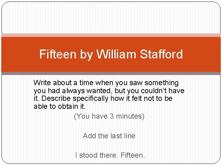 Fifteen by William Stafford Write about a time when you saw something you had