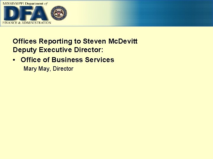 Offices Reporting to Steven Mc. Devitt Deputy Executive Director: • Office of Business Services