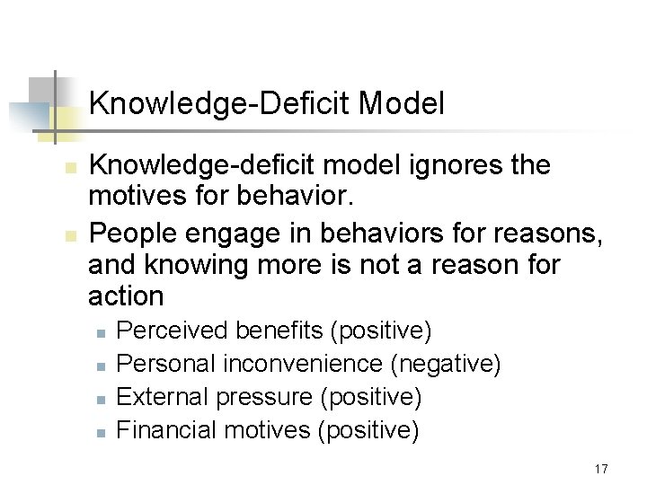 Knowledge-Deficit Model n n Knowledge-deficit model ignores the motives for behavior. People engage in