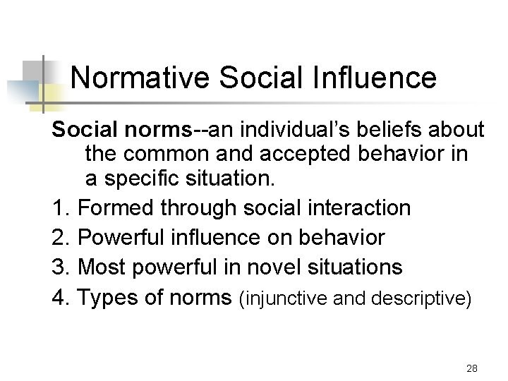 Normative Social Influence Social norms--an individual’s beliefs about the common and accepted behavior in