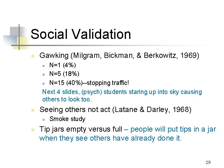 Social Validation n Gawking (Milgram, Bickman, & Berkowitz, 1969) N=1 (4%) n N=5 (18%)