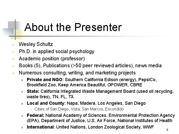 About the Presenter n n n Wesley Schultz Ph. D. in applied social psychology