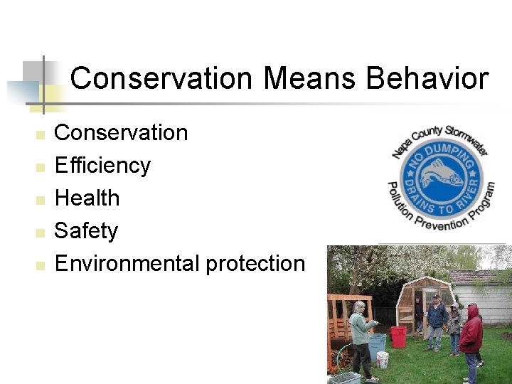 Conservation Means Behavior n n n Conservation Efficiency Health Safety Environmental protection 6 