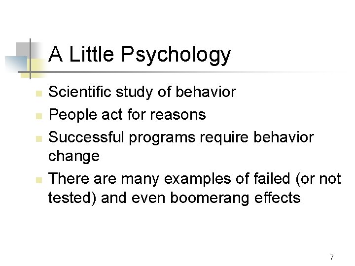 A Little Psychology n n Scientific study of behavior People act for reasons Successful