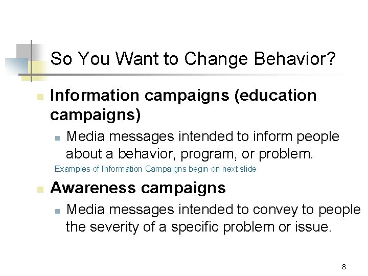 So You Want to Change Behavior? n Information campaigns (education campaigns) n Media messages