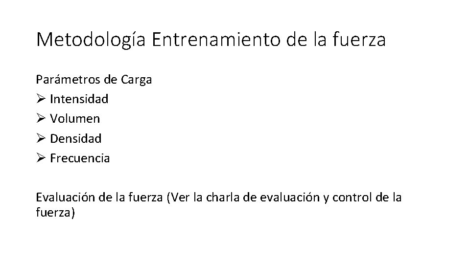 Metodología Entrenamiento de la fuerza Parámetros de Carga Ø Intensidad Ø Volumen Ø Densidad Metodología Entrenamiento de la fuerza Parámetros de Carga Ø Intensidad Ø Volumen Ø Densidad