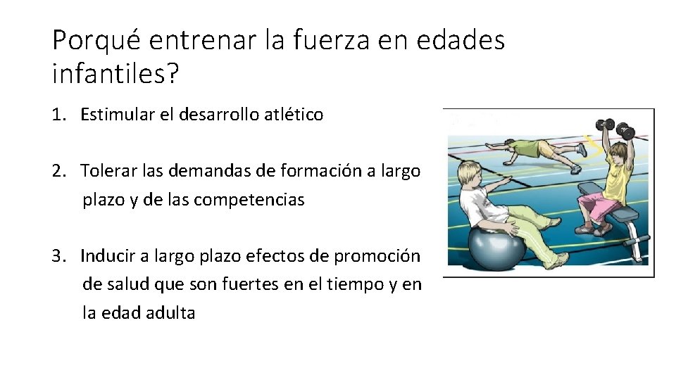 Porqué entrenar la fuerza en edades infantiles? 1. Estimular el desarrollo atlético 2. Tolerar Porqué entrenar la fuerza en edades infantiles? 1. Estimular el desarrollo atlético 2. Tolerar