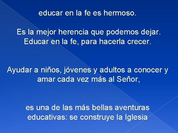 educar en la fe es hermoso. Es la mejor herencia que podemos dejar. Educar