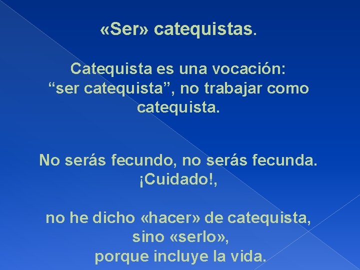  «Ser» catequistas. Catequista es una vocación: “ser catequista”, no trabajar como catequista. No