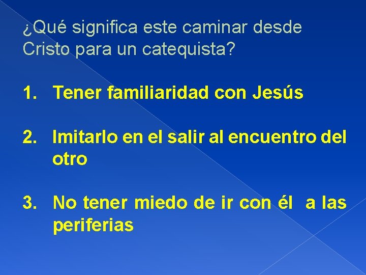 ¿Qué significa este caminar desde Cristo para un catequista? 1. Tener familiaridad con Jesús