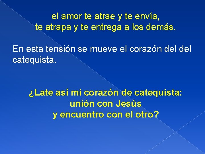 el amor te atrae y te envía, te atrapa y te entrega a los