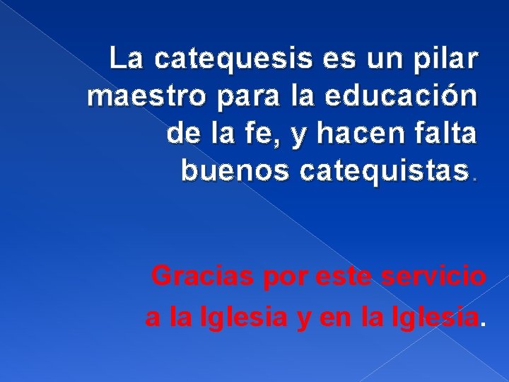 La catequesis es un pilar maestro para la educación de la fe, y hacen