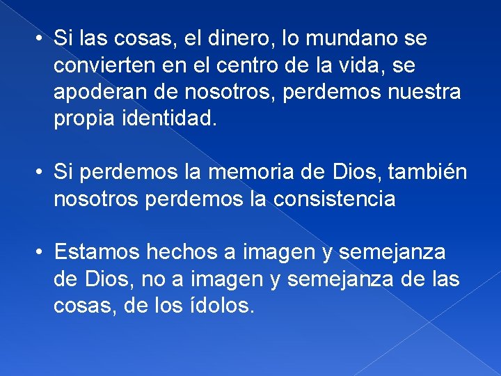  • Si las cosas, el dinero, lo mundano se convierten en el centro