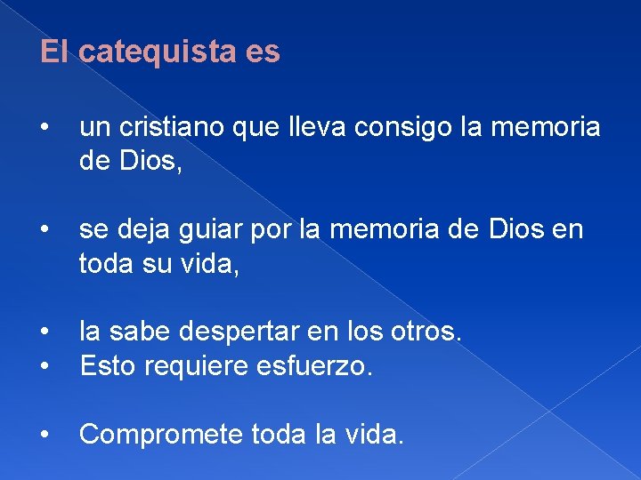 El catequista es • un cristiano que lleva consigo la memoria de Dios, •