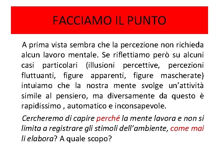 FACCIAMO IL PUNTO A prima vista sembra che la percezione non richieda alcun lavoro