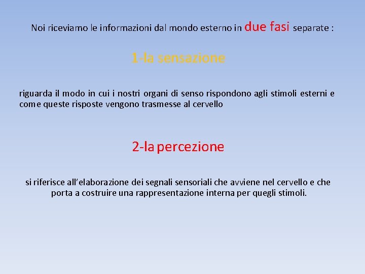 Noi riceviamo le informazioni dal mondo esterno in due fasi separate : 1 -la