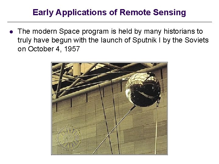 Early Applications of Remote Sensing l The modern Space program is held by many