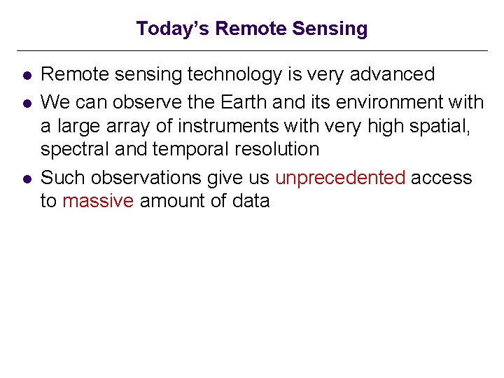 Today’s Remote Sensing l l l Remote sensing technology is very advanced We can