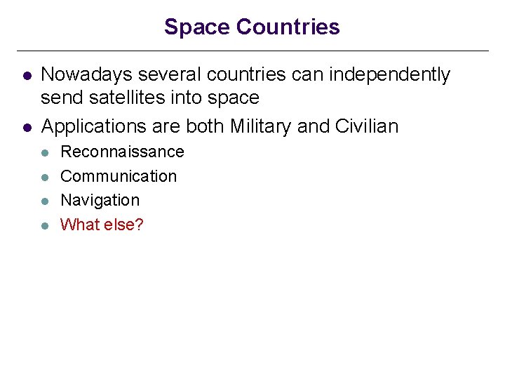 Space Countries l l Nowadays several countries can independently send satellites into space Applications